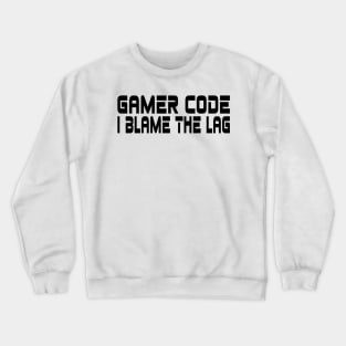 Gamer code, I blame the lag Crewneck Sweatshirt